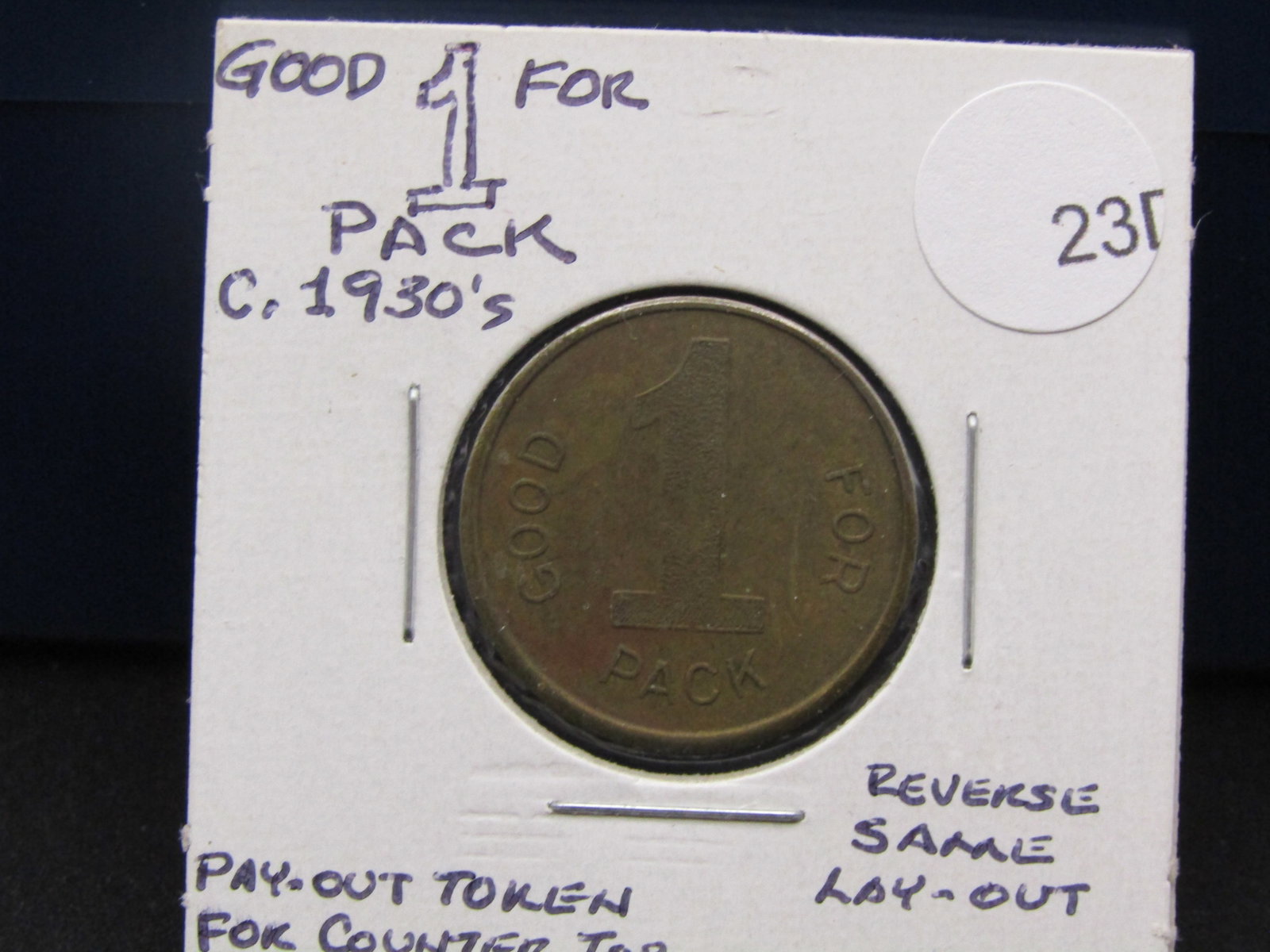 1930's Good for 1 Pack Pay-Out Token: 1930's Good for 1 Pack Pay-Out Token Condition Yes, we will ship this item, we provide in house shipping to save our customers money. S&H fees and insurance will be added to your invoice. If you would