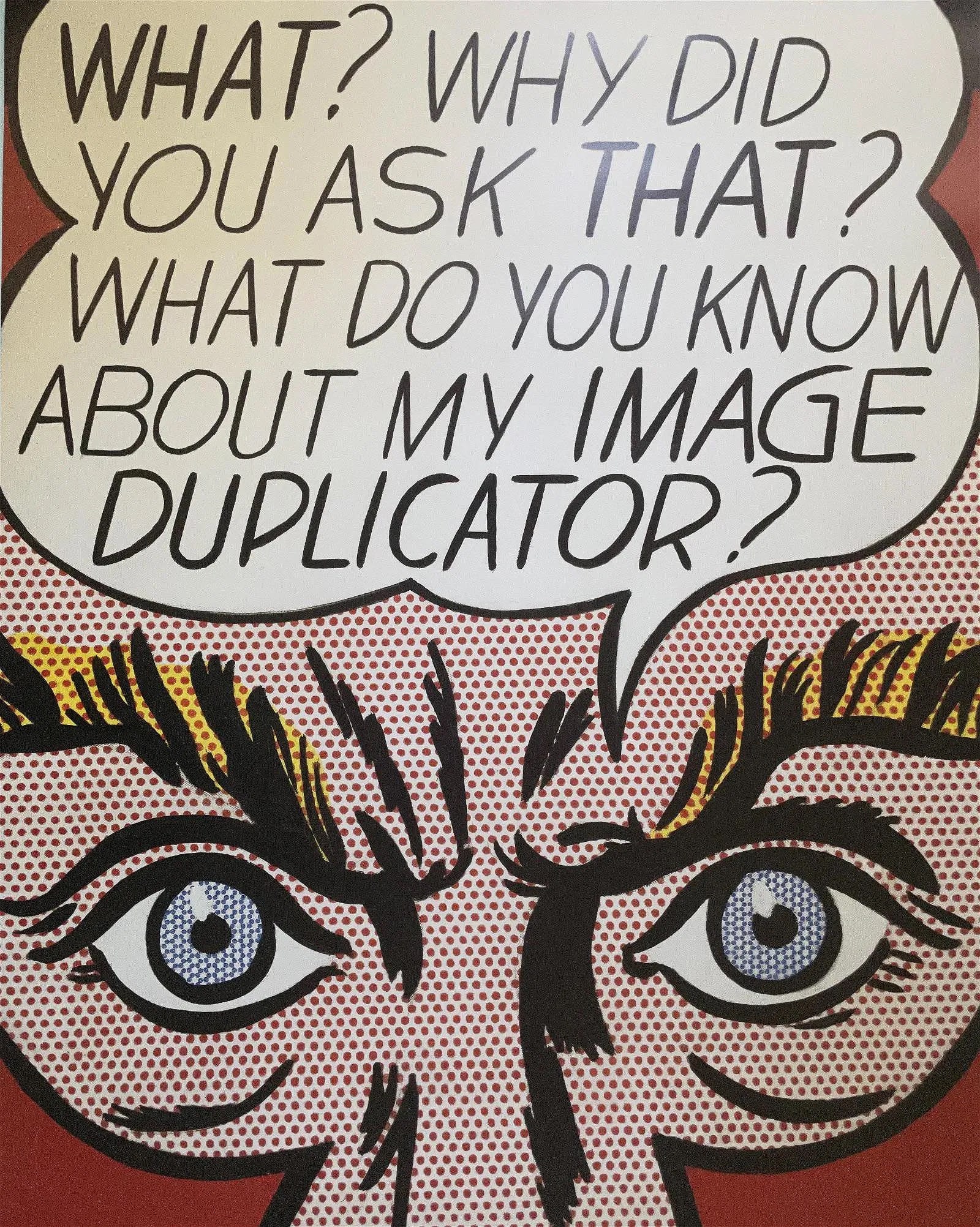 Roy Lichtenstein "Image Duplicator, 1963" Offset Lithograph after: Roy Lichtenstein "Image Duplicator, 1963" Offset Lithograph print on Heavy wove paper. Measures 31.75 X 25.50 inches. These are part of the estate sale and we do not have a COA. All lots offered in
