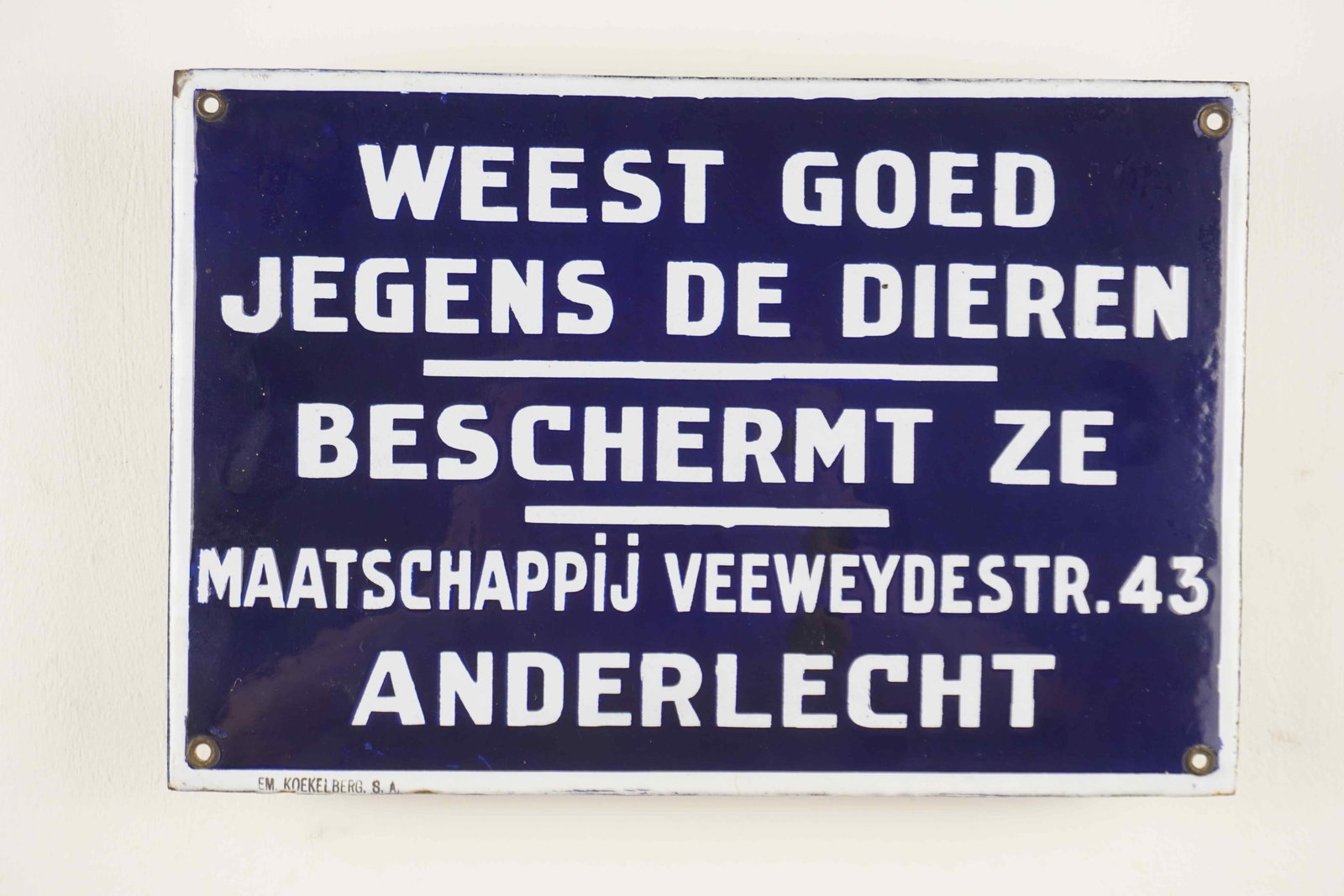 Enamel Sign: Enamel Sign Brand: Weest goed jegens de dieren beschermt ze Tax: - Enamel Factory: EM. KOEKELBERG. S.A. Dimensions: H20x30