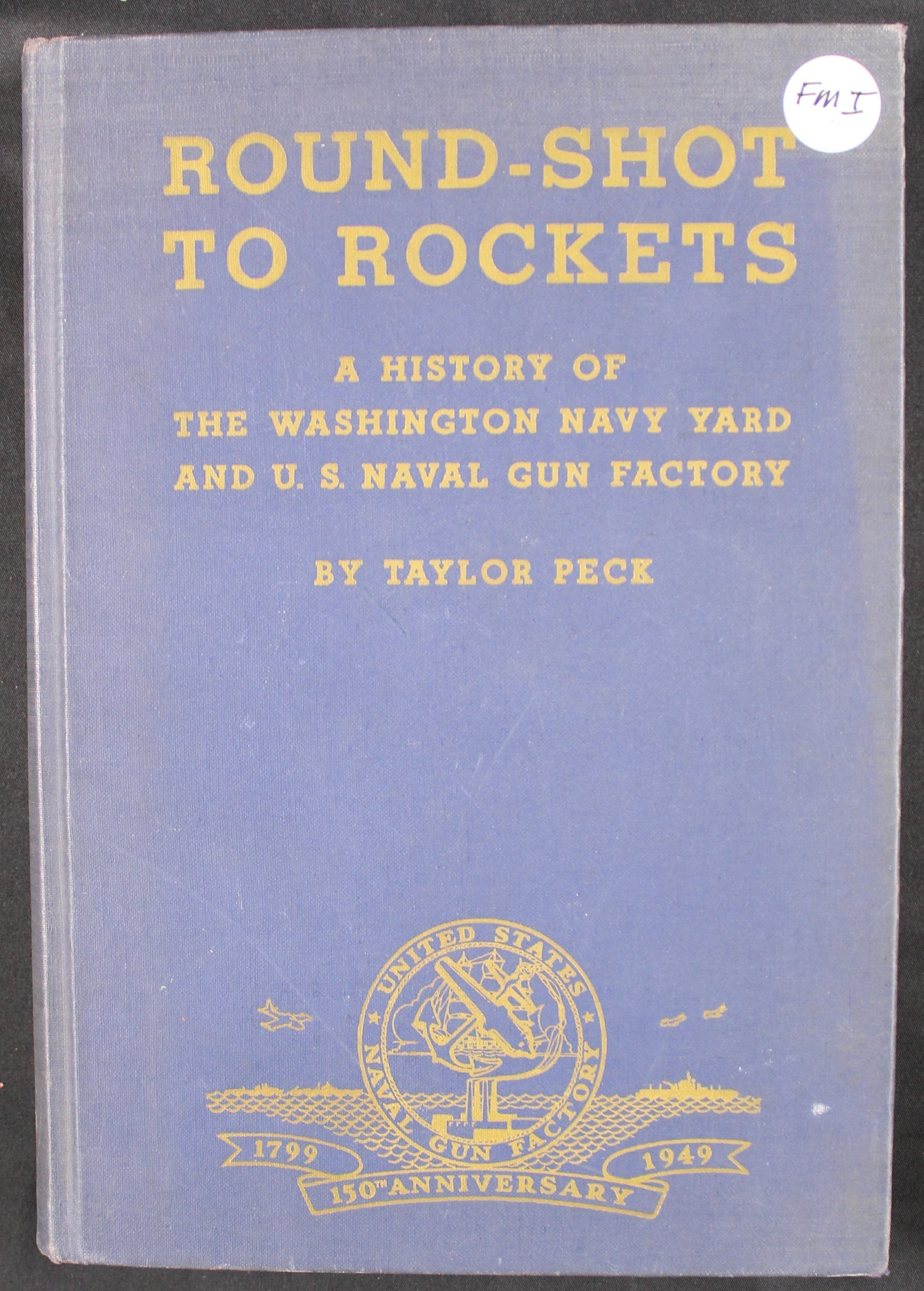 "Round-Shot to Rockets"by Taylor Peck (FMI): A hardback copy of "Round-Shot to Rockets"by Taylor Peck in good condition overall. Prepared under the supervision of the Superintendent of the United States Naval Gun Factory, and written by Gregory