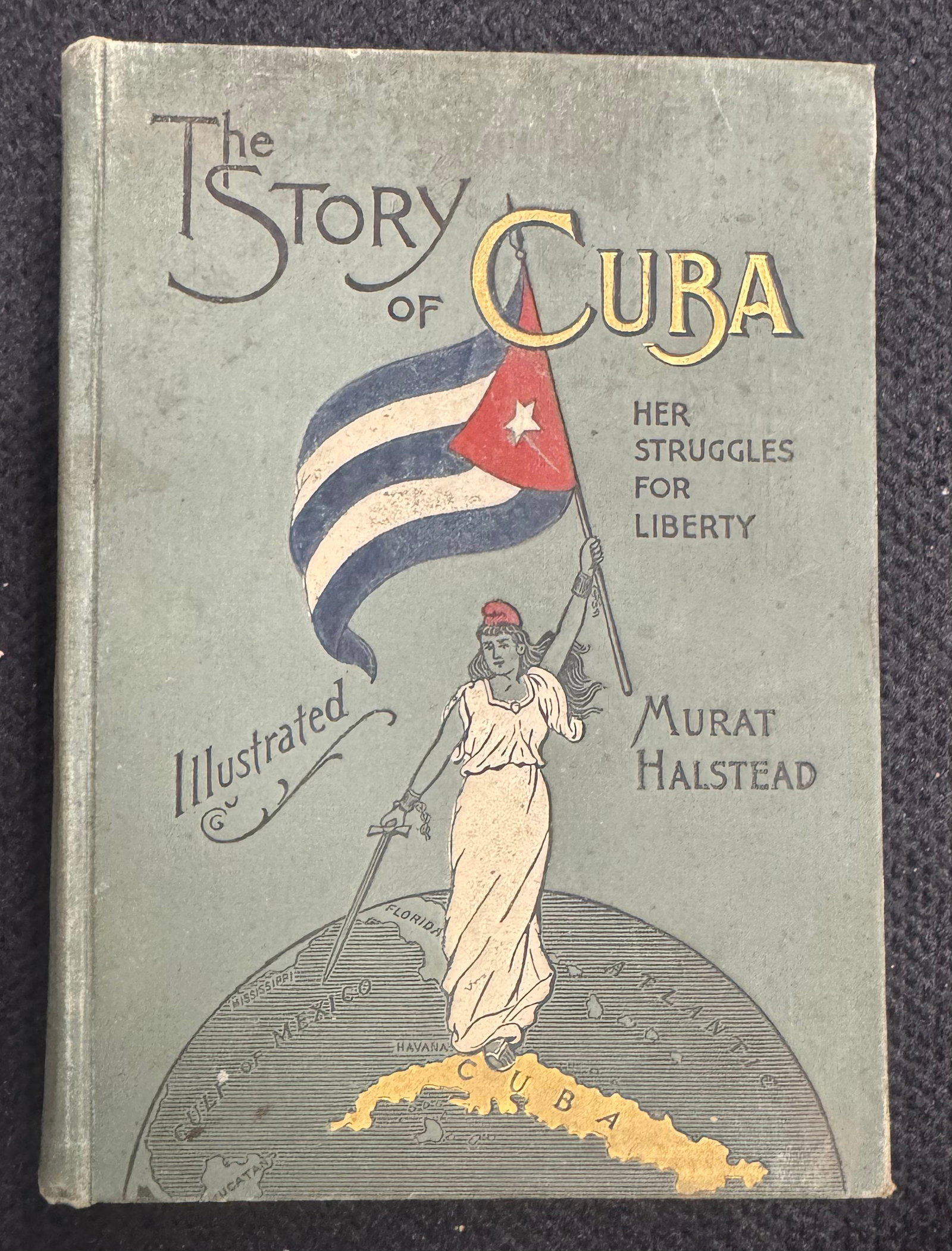Vintage The Story of Cuba Book: The Story of Cuba - Her Struggles for Liberty by MuratHalstead - 1898Book 9x6.5x2”