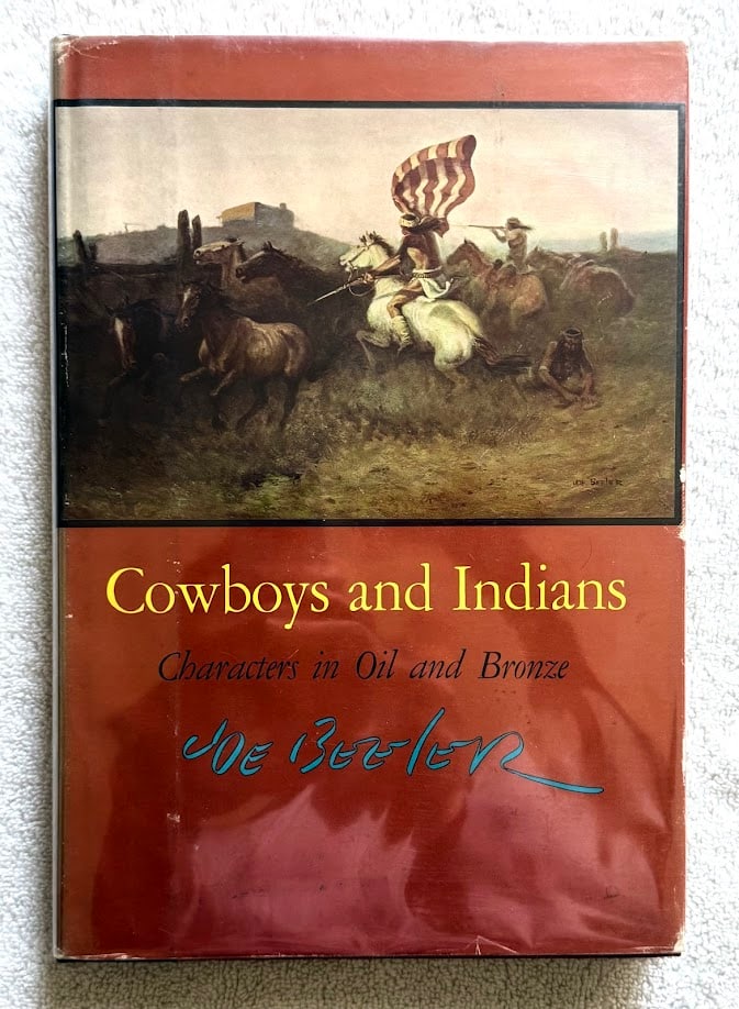 Joe Beeler, Cowboys and Indians. Characters in Oil and Bronze.: Norman: 1967. Large 8vo; 80pp; cloth backed boards; pictorial jacket; illustrated with numerous plates; first edition