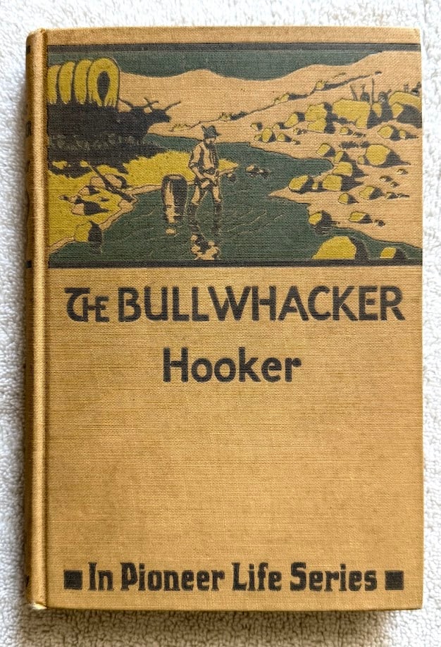 William F. Hooker, The Bullwhacker. Adventures of a Frontier Freighter: Yonkers: World Book Company, 1924