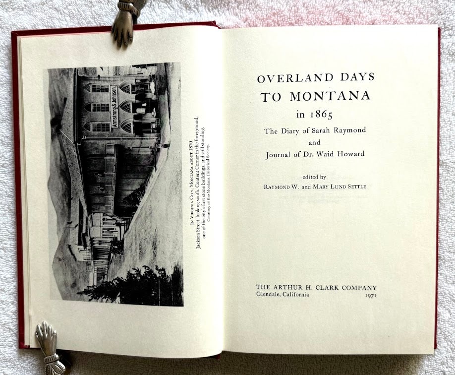 Raymond & May Settle, eds, Overland Days to Montana in 1865. The Diary of Sarah Raymond and Journal: Glendale: Arthur Clarke, 1971