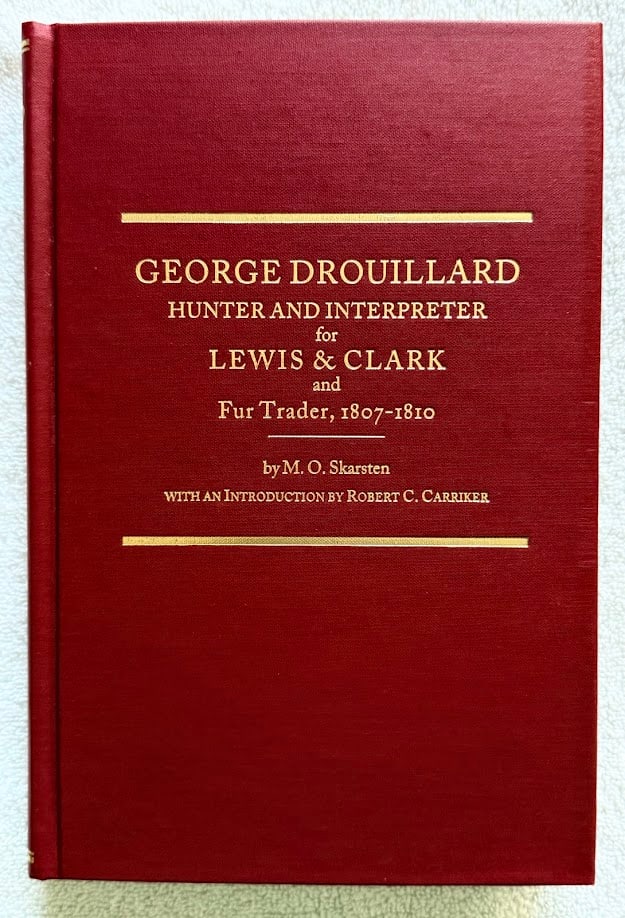 M.O. Skarsten, George Drouillard, Hunter and Interpreter for Lewis and Clark and Fur Trader: Spokane: Arthur Clark, 2003