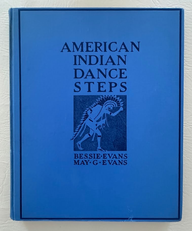 Bessie Evans & May Evans. American Indian Dance Steps. Goldwater copy: New York: 1931. 4to; illustrated with color plates and music scores; very good copy. First edition. From the Barry Goldwater Collection with his bookplate.