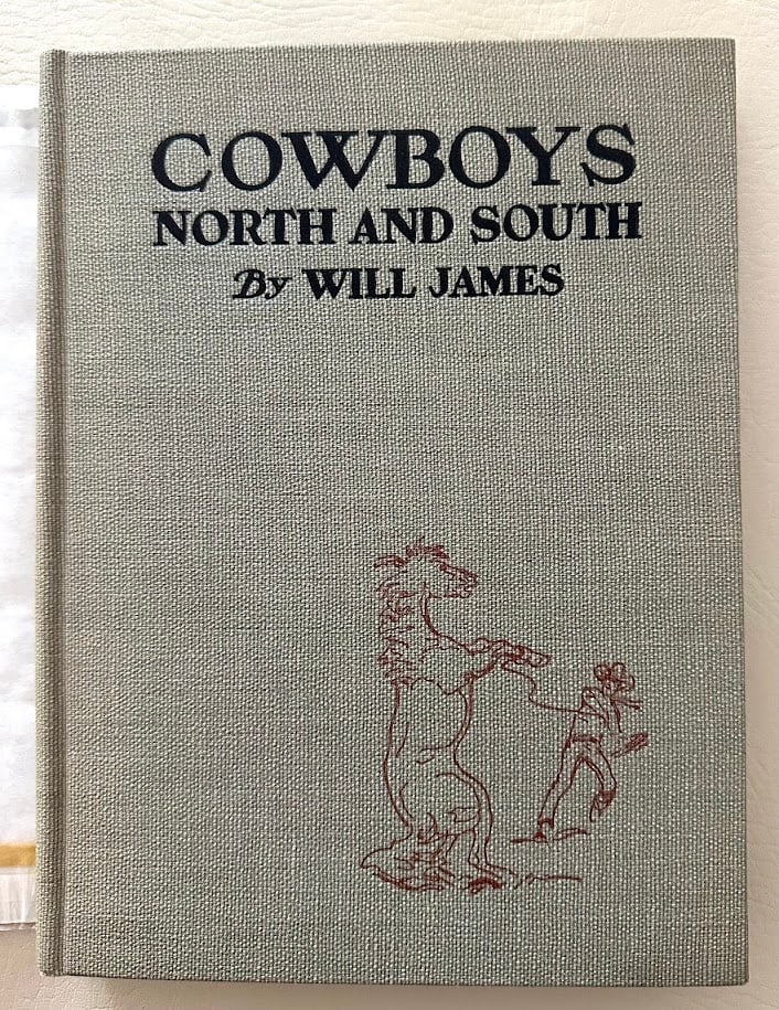 Will James. Cowboys North and South. Dust jacket: New York: Charles Scribner's Sons, 1926. Large 8vo; pictorial boards; numerous illustrations by James; original pictorial jacket, slightly chipped at edges; front inner hinge cracked, otherwise a very