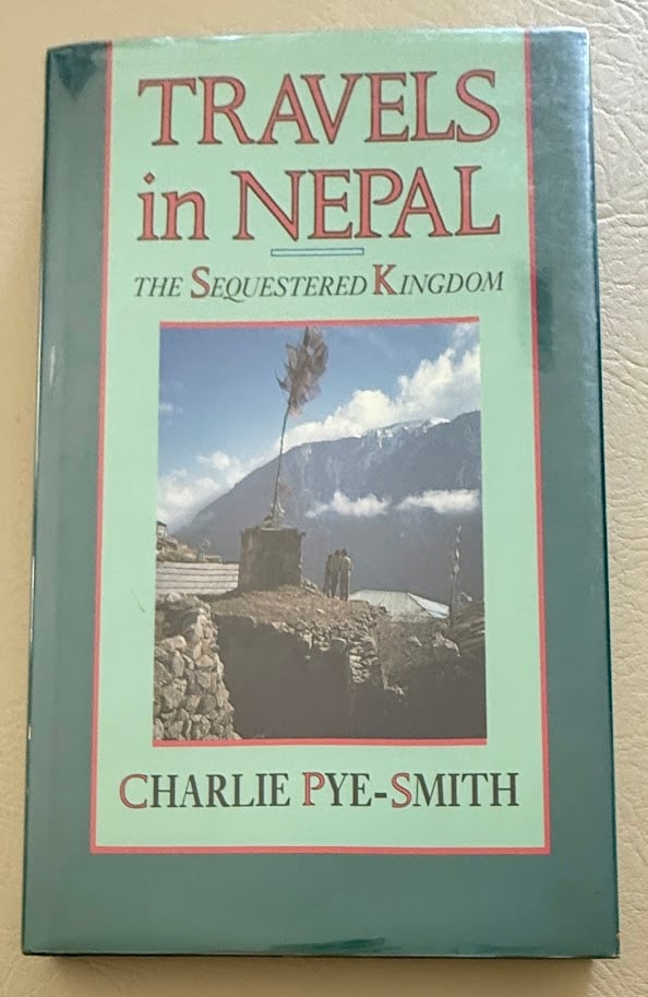 Charlie Pye-Smith. Travels in Nepal. The Sequestered Kingdom. (1 of 2)