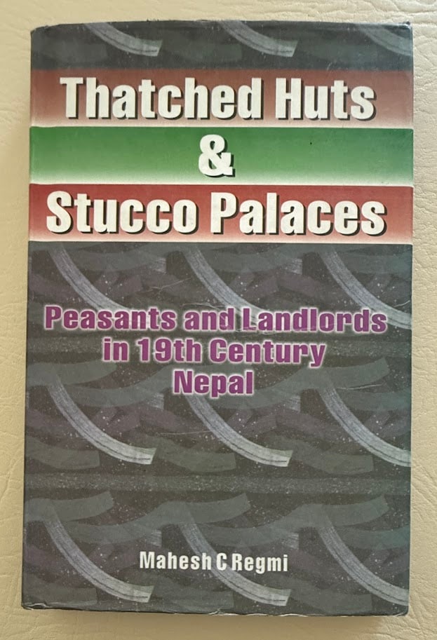 Mahesh Regmi. Thatched Huts & Stucco Palaces. Peasants and Landlords in 19th Century Nepal. (1 of 2)