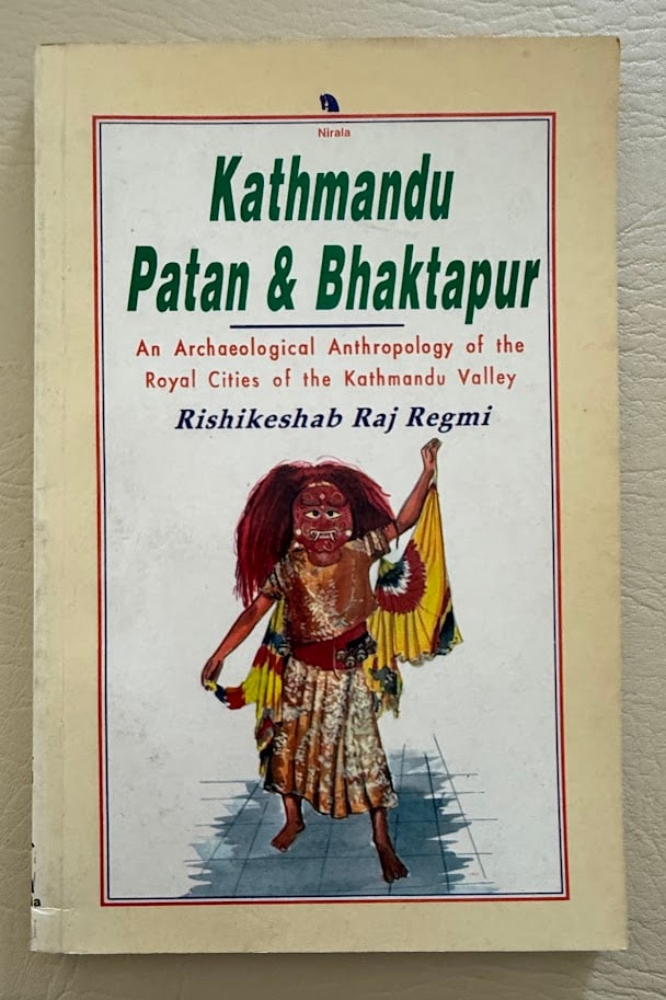 Rishikeshab Raj Regmi. Kathmandu, Patan & Bhaktapur. An Archaeological Anthropology of the Royal (1 of 2)