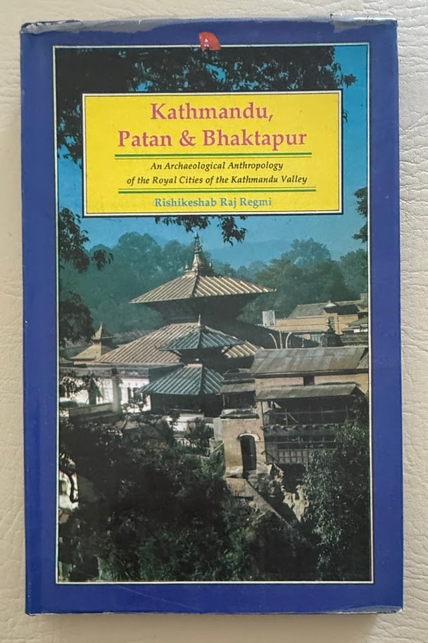 Rishikeshab Raj Regmi. Kathmandu, Patan & Bhaktapur. An Archaeological Anthropology of the Royal (1 of 2)