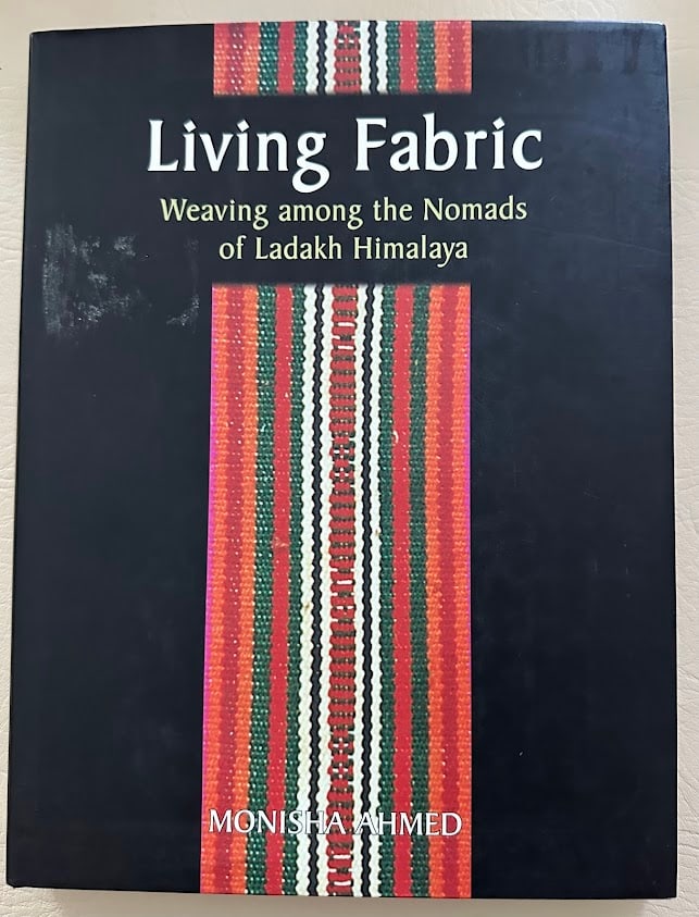 Monisha Ahmed. Living Fabric. Weaving Among the Nomads of Ladakh Himalaya. (1 of 3)