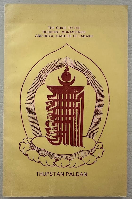 Thupstan Palden. A Brief Guide to the Buddhist Monasteries and Royal Castles of Ladakh. (1 of 3)