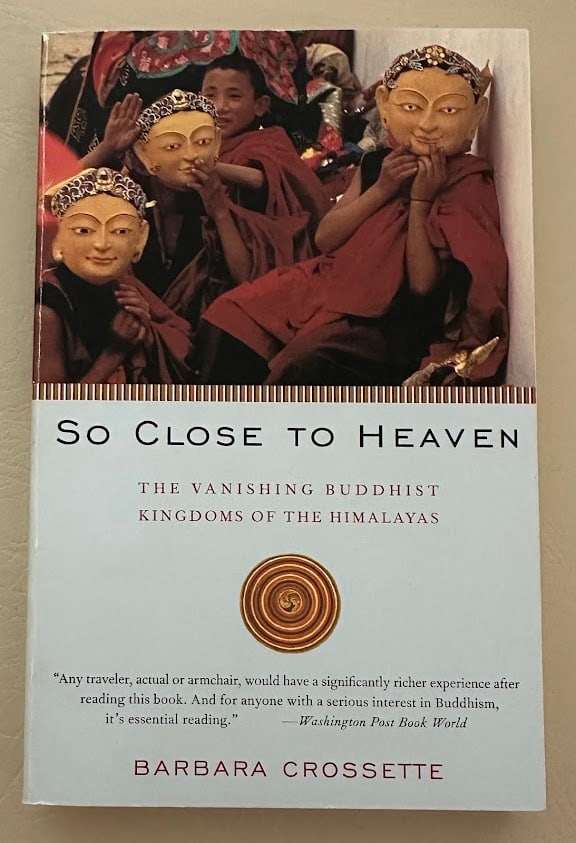 Barbara Crossette. So Close to Heaven. The Vanishing Bddhist Kingdoms of the Himalayas. (1 of 2)