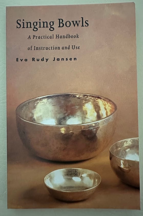 Eva Rudy Jansen. Singing Bowls. A Practical Handbook of Instruction and Use. (1 of 3)