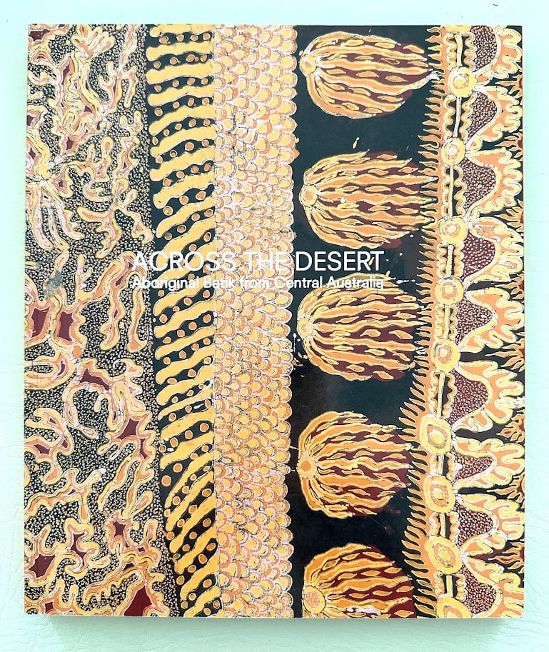 Across the Desert. Aboriginal Batik from Central Australia. Text by Judith Ryan.: National Gallery of Victoria: 2009. 4to; 168pp; decorative card covers; numerous illustrations throughout the text; fine copy. First edition.