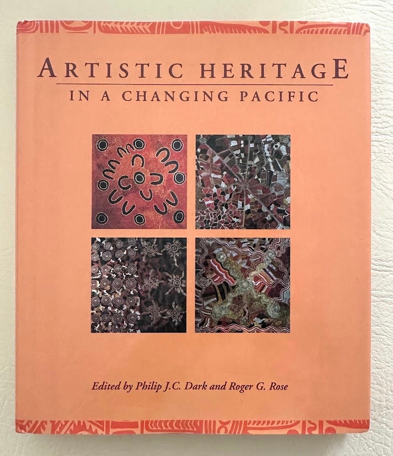 Artistic Heritage in a Changing Pacific. Edited by Philip Dark and Roger Rose. (1 of 5)