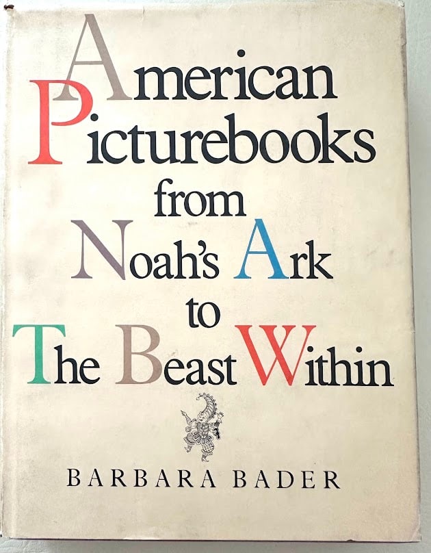 American Picture Books from Noah's Ark to the Beast Within, by Barbara Bader. (1 of 2)