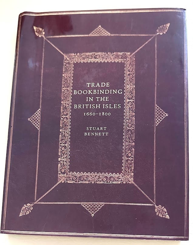 Trade Bookbinding in the British Isles 1660-1800, by Stuart Bennett. (1 of 6)