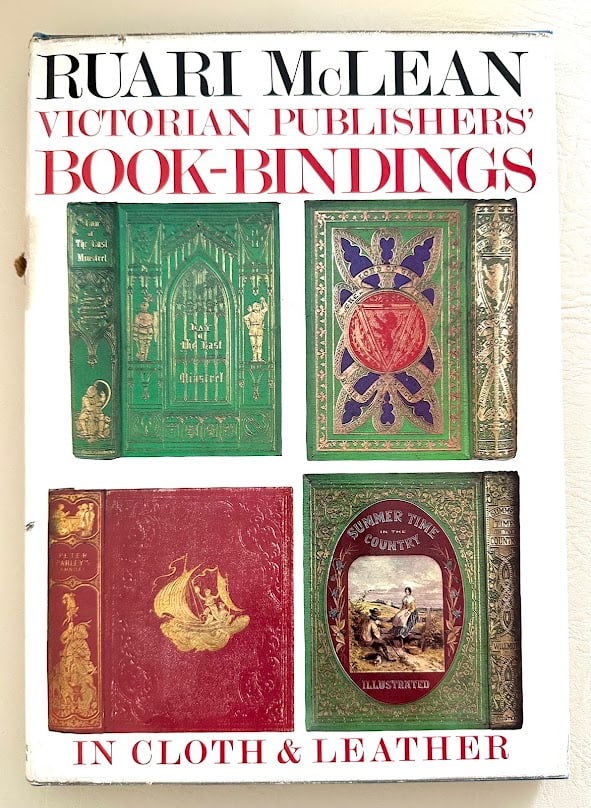 Victorian Publishers' Book-Bindings in Cloth & Leather, by Ruari McLean.: London: 1974. 4to; 160pp; pictorial cloth; profusely illustrated; pictorial jacket with a few small tears and light soiling, otherwise very good. First edtion.