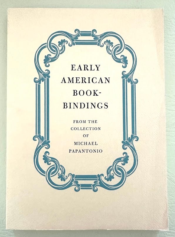 Early American Book-Bindings from the Collection of Michael Papantonio.: Worcester: 1985. 4to; 120pp; printed card covers; illustrated; front cover slightly bowed, otherwise very good. Second edition, enlarged with a list of the Papantonio Collection now at the American An