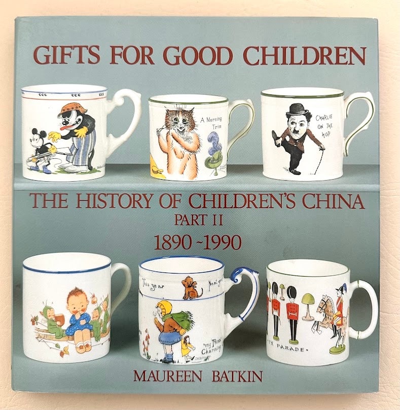 Gifts for Good Children. The History of Children's China Part II 1890-1990, by Maureen Batkin.: Beauchamp: 1996. 4to; 210pp; boards; color pictorial jacket; profusely illustrated; fine copy. First edition.