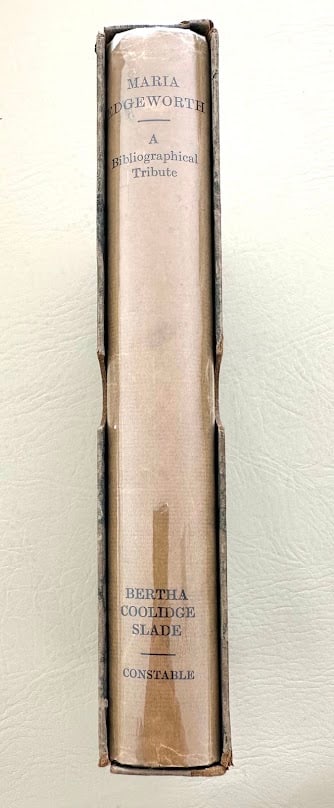 Maria Edgeworth 1767-1849. A Bibliographical Tribute, by Bertha Coolidge Slade.: London: 1937. 8vo; 253pp; cloth backed decorative boards; illustrated with 8 collotype plates and 4 facsimiles; pictorial jacket, slightly chipped, otherwise near fine in the original shipcase. First 