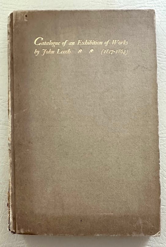 [John Leech] Catalogue of and Exhibition of Works by John Leech. Held at the Grolier Club from: New York: The Grolier Club, 1914. 8vo, 187pp; gilt lettered paper over boards; illustrated; covers lightly darkened and worn at edges; paper over spine worn away; ink signature on front fly leaf; othe