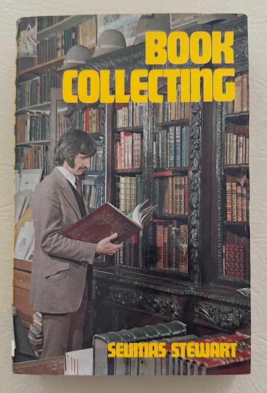 Book Collecting. A Beginner's Guide, by Seumas Stewart.: New York: 1973. 8vo; 321pp; boards; color pictorial jacket; illustrated with a few plates; fine copy. First edition. Cover photograph is of Ian Hodgkins, one of England's great booksellers