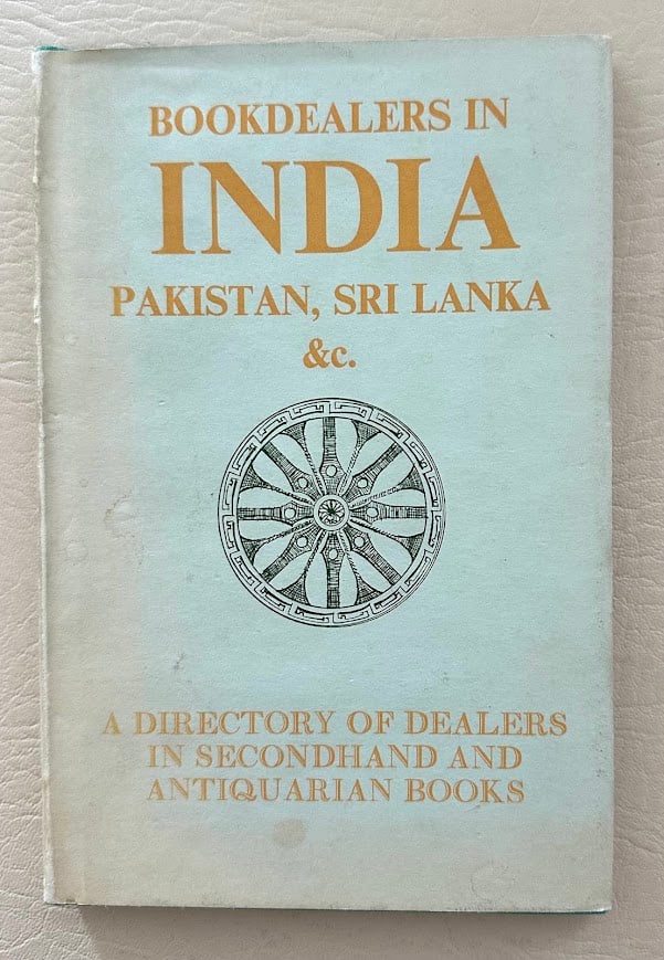 Bookdealers in India, Pakistan, Sri Lanka &c. A Directory of Dealers in Second-hand and Antiquarian: London: 1977. 12mo; 108pp; cloth; printed jacket; fine copy. An interesting book. First edition.