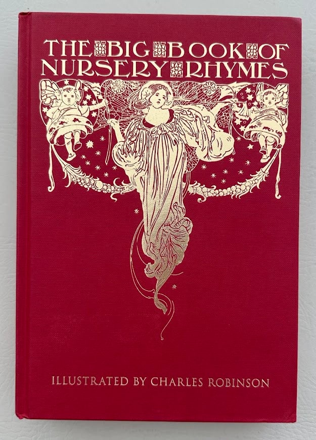 The Big Book of Nursery Rhymes, Illustrated by Charles Robindon.: New York: Dutton, 2012. Large 8vo; 310pp; gilt pictorial cloth; with pictorial end papers, color plate frontispiece plus numerous full page color illustrations, full page b/w illustrations, and