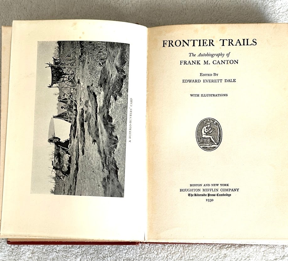 Frank M. Canton. Frontier Trails. The Autobiography of Frank Canton.: Boston: 1930. 8vo; 236pp; illustrated with 12 photographs. Some light discoloration; covers lightly marked, otherwise very good. Apparent first edition.