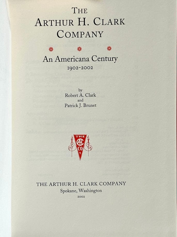 Robert Clark & Patrick Brunet. The Arthur H. Clark Company, An Americana Century 1902-2002.: Spokane 2002. 8vo; 300pp; gilt lettered cloth; illustrated. Trade edition limited to 1000 copies. Fine copy.