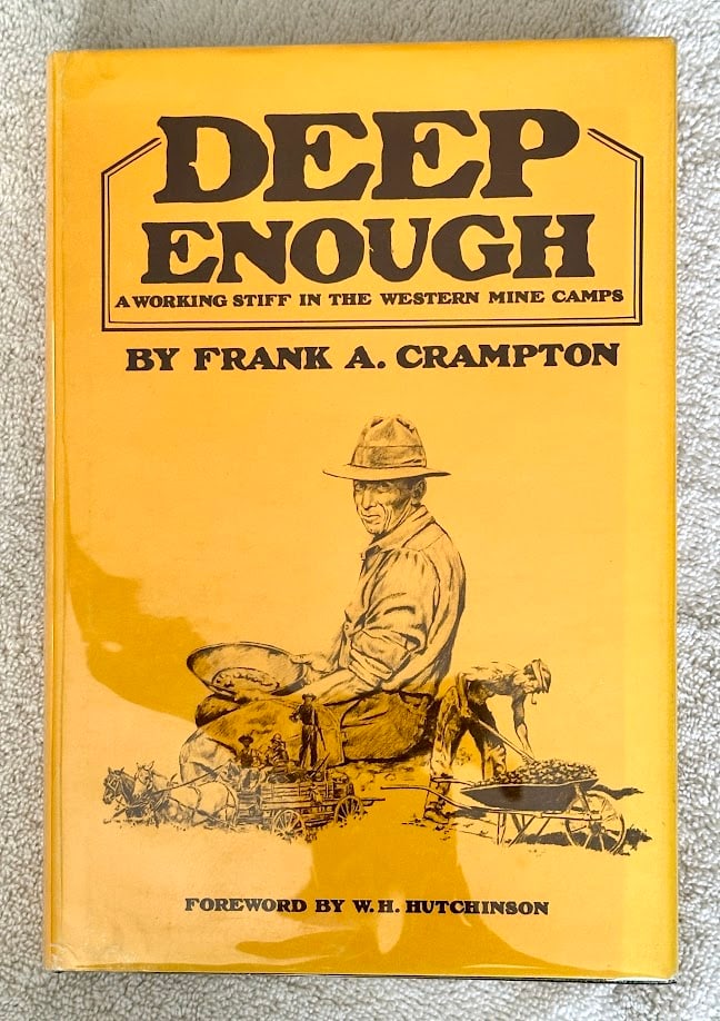 Frank Crampton. Deep Enough. A Working Stiff in the Western Mine Camps.: Norman: 1982. 8vo; 281pp; illustrated with photographs; bound in full leathette; fine copy in pictorial jacket. First printing of the new edition.