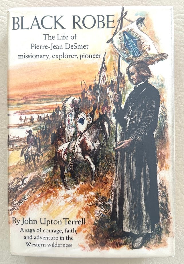 Black Robe. The Life of Pierre-Jean DeSmet, by John Terrell. (1 of 4)