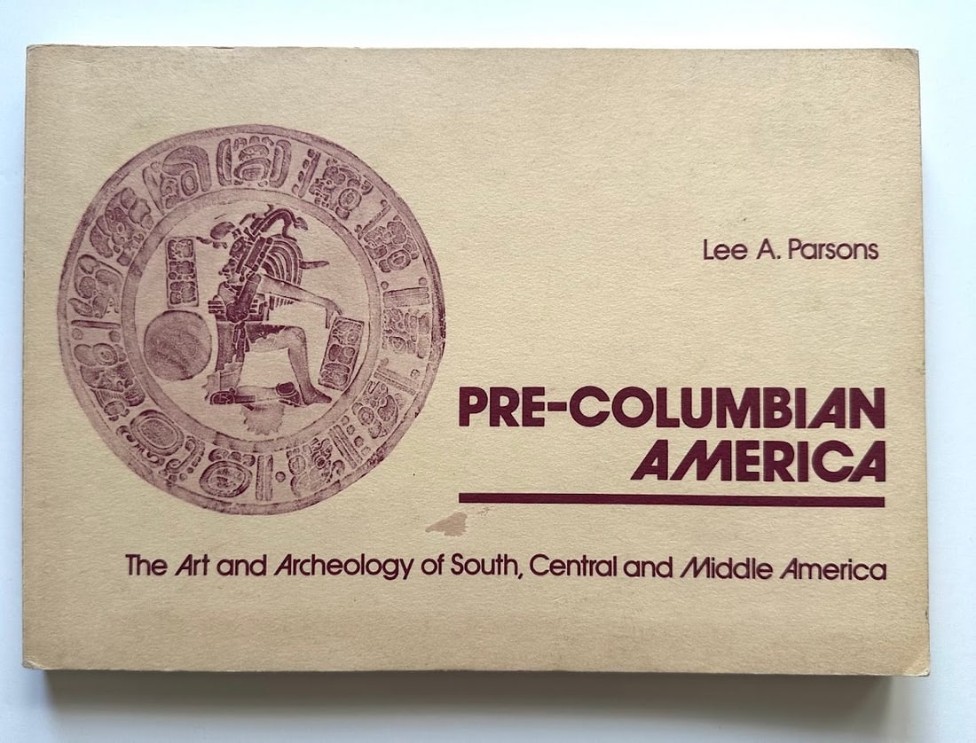 Lee A. Parsons. Pre-Columbian America. The Art and Archeology of South, Central and Middle America. (1 of 3)