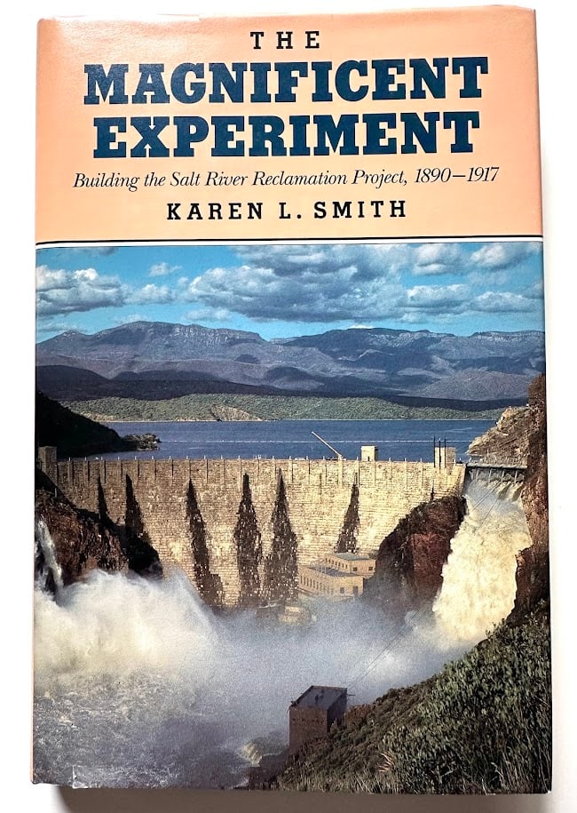 Karen L. Smith. The Magnificent Experiment. Building the Salt River Reclamation Project, 1890-1917. (1 of 3)