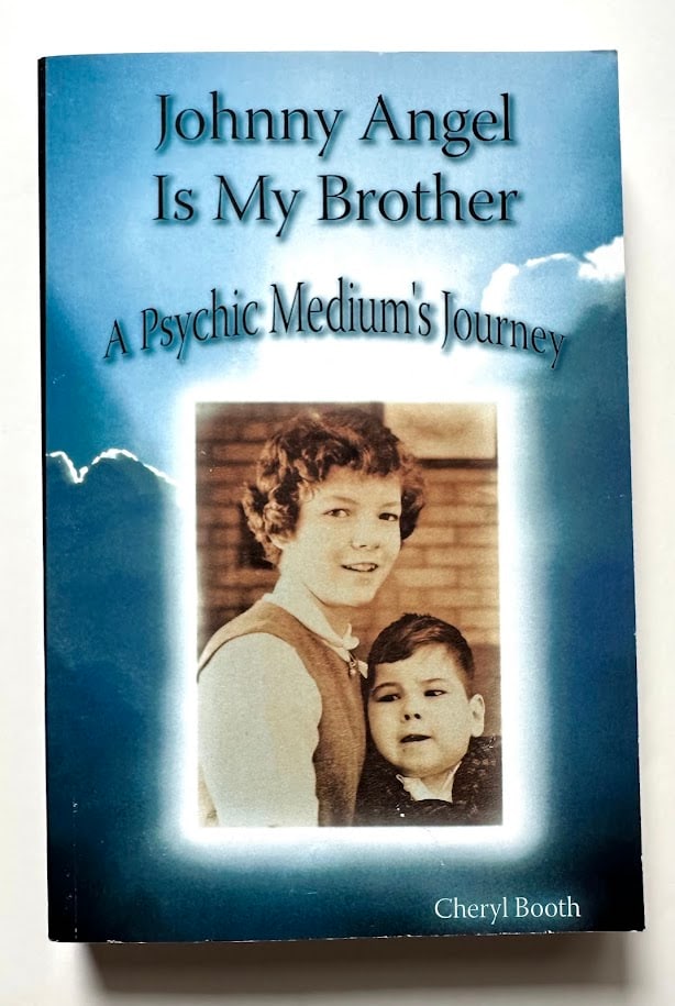 Cheryl Booth. Johnny Angel is My Brother. A Psychic Medium's Journey. (1 of 3)