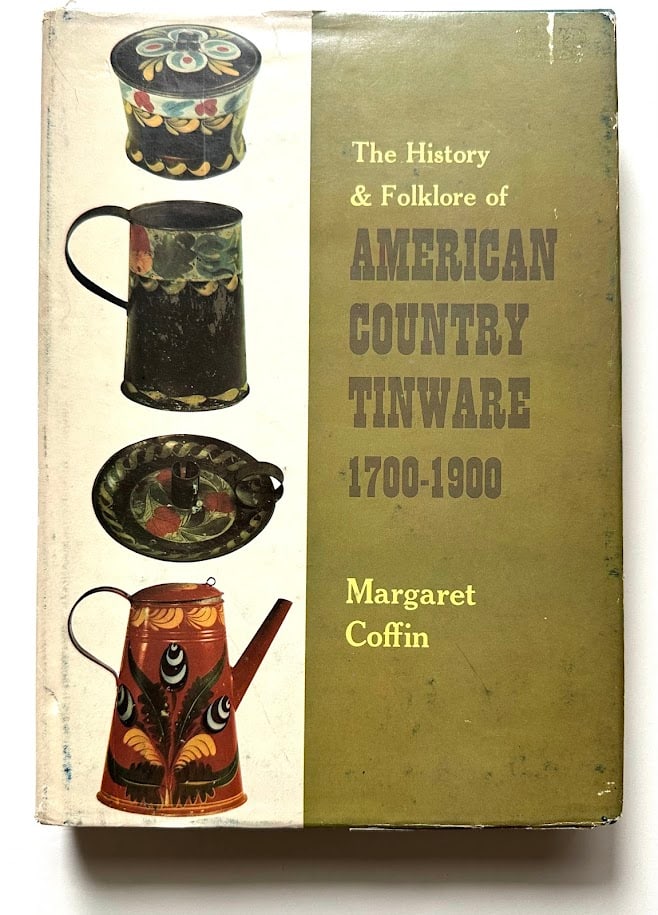 Margaret Coffin. American Country Tinware 1700-1900.: New York: Galahad Books, 1968. 4to; 226pp; cloth backed boards; illustrated with numerous photographs; very good copy in lightly rubbed and worn at edges jacket. Apparent first edition; SIGNED by the 