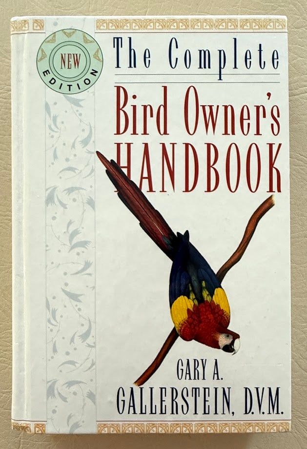 [Bird Book] The Complete Bird Owner's Handbook, by Gary Gallerstein. * Peterson Field Guide to: 1. Gallerstein. New York: 1994. Tall 8vo; 320pp; color pictorial boards; illustrated; first printing; fine copy. 2. Peterson. New York: 2009. 8vo; 527pp; color pictorial card covers; illustrated; fine