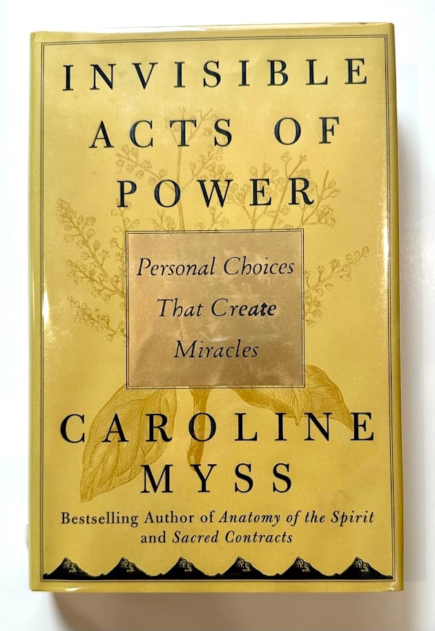 Caroline Myss. Invisible Acts of Power. Personal Choices That Create Miracles.: New York: Free Press, 2004. 8vo; 269pp; cloth backed boards; decorative jacket. First edition. Presentation signed by SIGNED Myss on the title page. Fine in jacket.