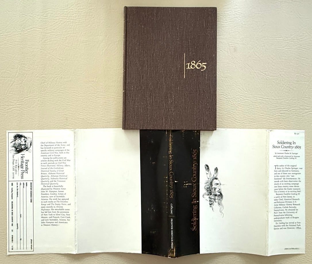 Soldiering in Sioux Country 1865, by Charles Springer.: San Diego: Frontier Heritage Press, 1971. 4to; 82pp; gilt lettered boards; decorative jacket; illustrated by John W. Hampton; fine copy. First edition.