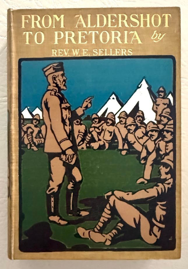 [Binding] From Aldershot to Pretoria. A Story of Christian Work among our Troops in South Africa,: London: The Religious Tract Society, circa 1900. 8vo; 224pp; pictorial cloth with gilt lettering. Apparent first edition, fifth impression. A very fine, bright copy.