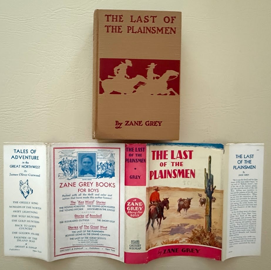 Zane Grey. The Last of the Plainsmen.: New York: Grosset & Dunlap; 1911. 8vo; 314pp; pictorial cloth; illustrated with pictorial end papers. Apparent 2nd edition by this publisher. Jacket lightly worn at edges, otherwise a fine, bright cop