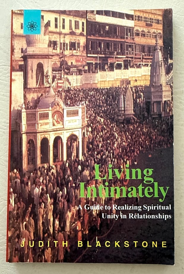 [Spirituality] Living Intimately. A Guide to Realizing Spiritual Unity in Relationships, by Judith: Delhi: 2004. 8vo; 143pp; color pictorial card covers; fine copy. First Indian edition.