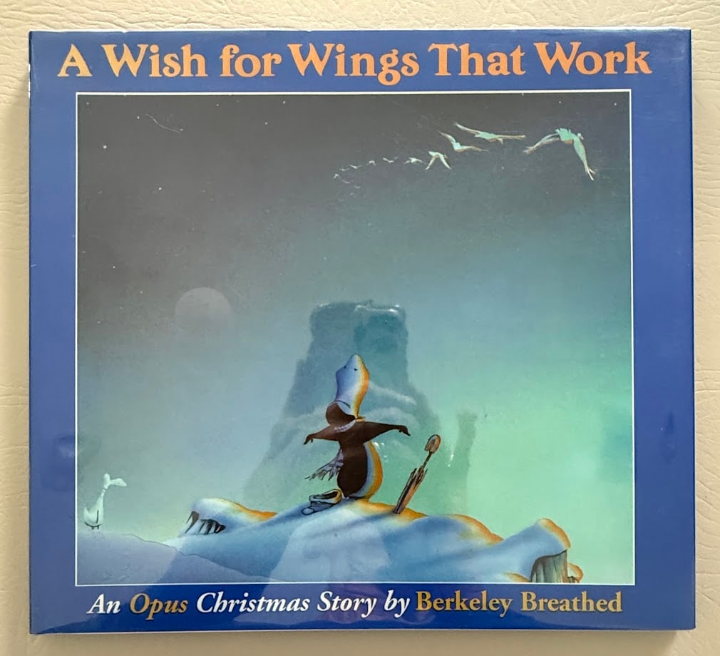 Berkeley Breathed. A Wish for Wings That Work. An Opus Christmas Story.: Boston: 1991. Large 4to; color pictorial glossy boards; color pictorial jacket; full page color illustrations by the author; fine copy. First edition. SIGNED on the half title by the author.