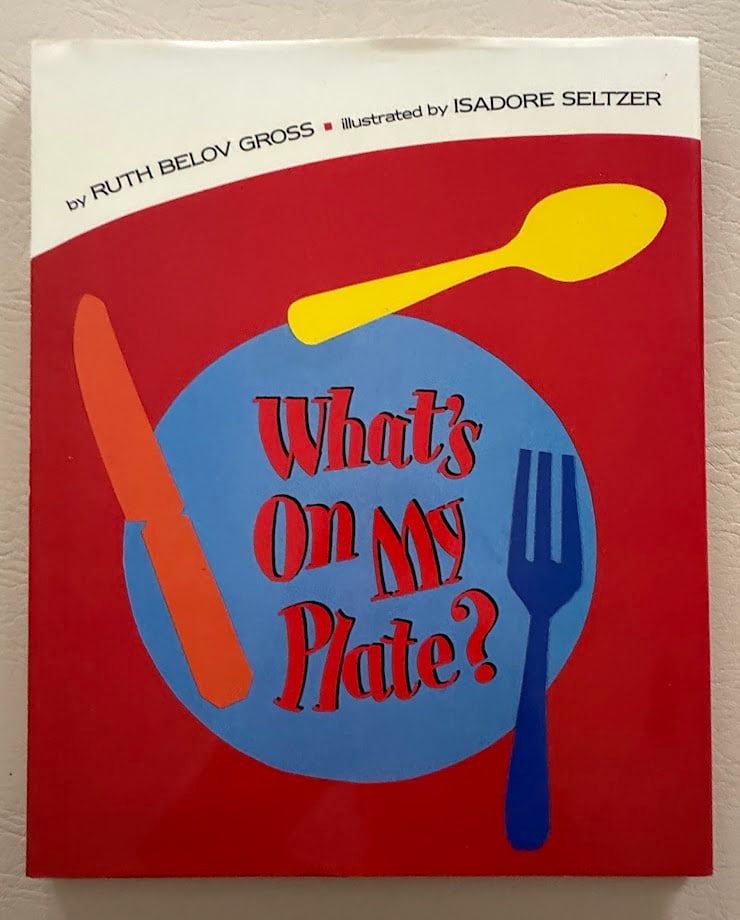 What's On My Plate, by Ruth Belov Gross.: New York: 1990. 4to; color pictorial boards; color decorative jacket; color illustrations by Isadore Seltzer; fine copy. First printing. With a long inscription on the front fly leaf SIGNED and dated 