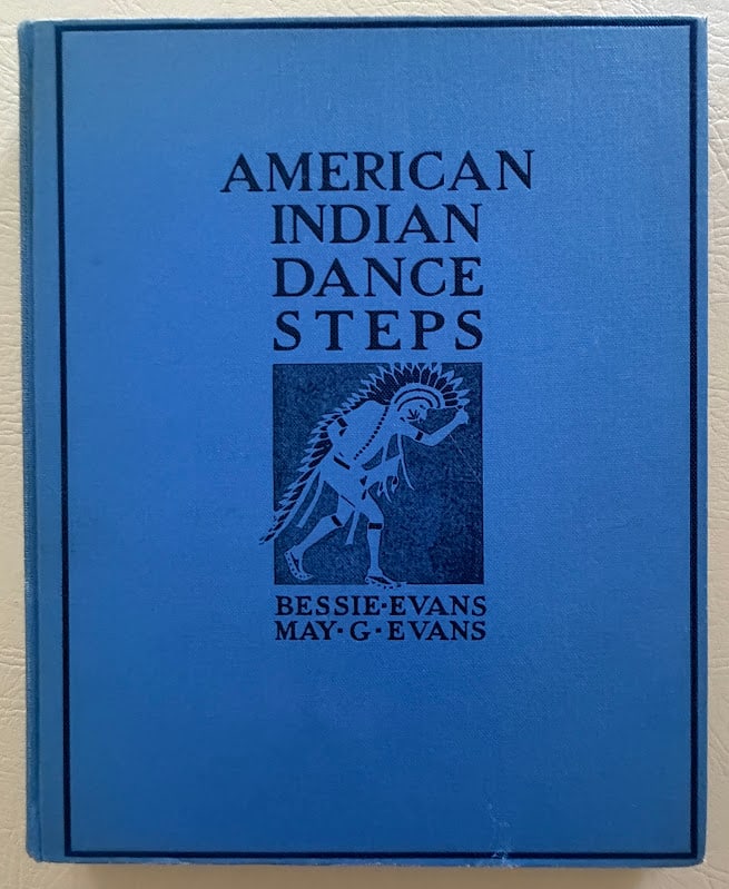 Bessie Evans & May Evans. American Indian Dance Steps. Goldwater copy.: New York: 1931. 4to; 104pp; pictorial cloth; illustrated with color plates and music scores; very good copy. First edition. From the Barry Goldwater Collection with his bookplate.