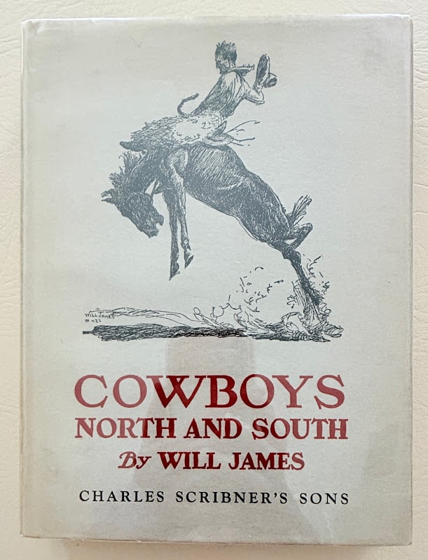 Will James. Cowboys North and South. Dust jacket.: New York: Charles Scribner's Sons, 1926. Large 8vo; 217pp; pictorial boards; numerous illustrations by James; original pictorial jacket, slightly chipped at edges; front inner hinge cracked, otherwise