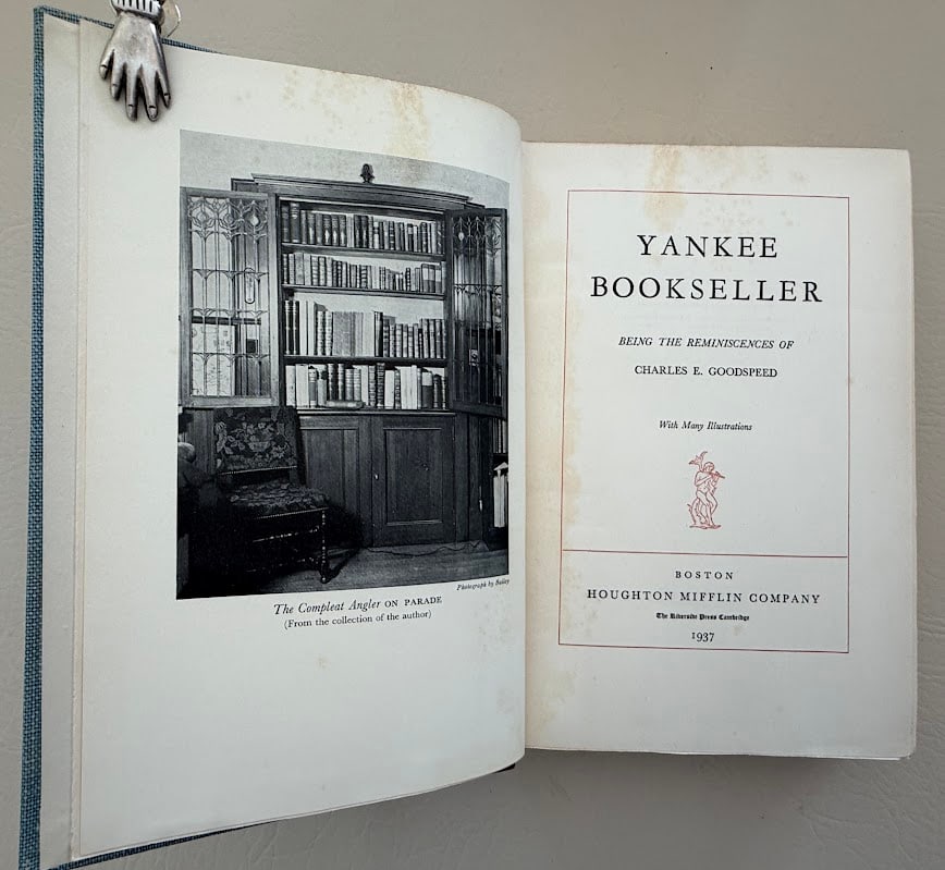 Yankee Bookseller. Being the Reminiscences of Charles E. Goodspeed.: Boston: Houghton Mifflin, 1937. 8vo; 325pp; cloth backed boards, gilt lettered; illustrated; small bookplate on front end paper, otherwise a fine copy with remnants of the original glassine wrapper. L